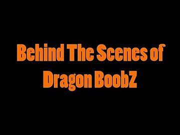 Behind The Scenes of Dragon BoobZ